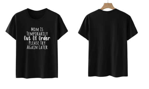 Mom Is Temporarily Out Of Order Printed Funny T-shirt - Image 13